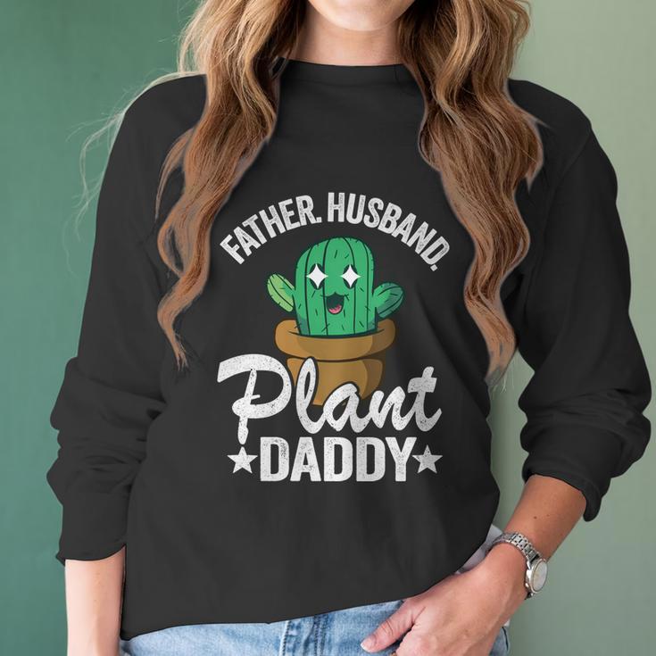 Father Husband Plant Daddy Landscapers Gardener Plant Dad Funny Gift Women Long Sleeve Tshirt