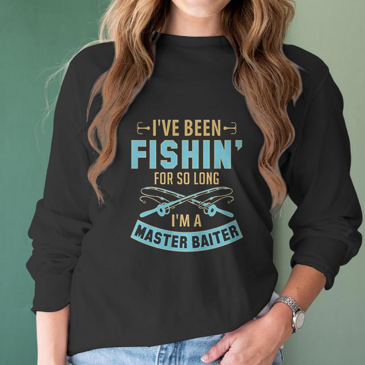 I Have Been Fishin For So Long I Am A Master Baiter Women Long Sleeve Tshirt