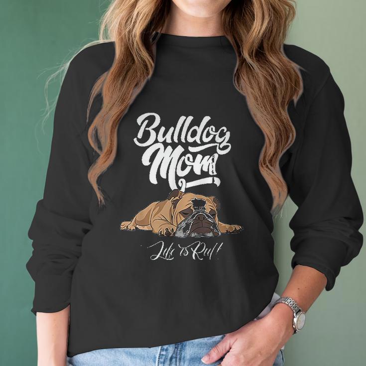 Funny English Bulldog Apparel Bulldog Mom Life Is Ruff Women Long Sleeve Tshirt