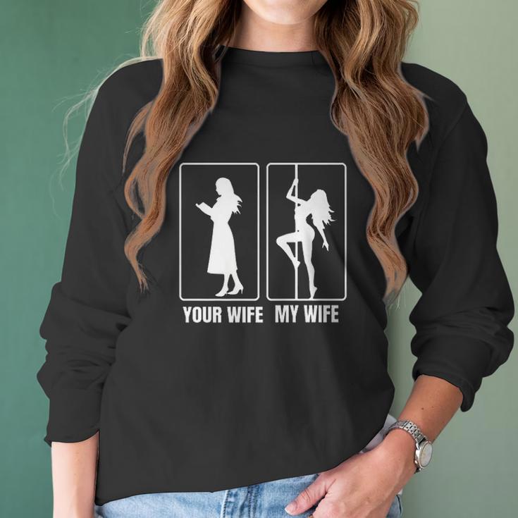 Funny Your Wife My Wife Hot Stripper- My Hot Wife Tee Women Long Sleeve Tshirt