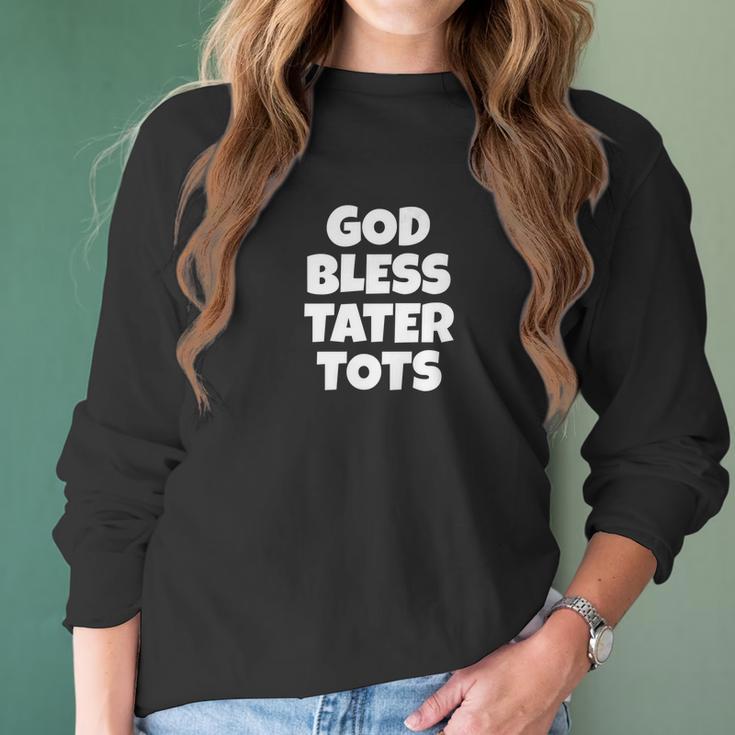 God Bless Tater Tots Funny Joke Sarcastic Women Long Sleeve Tshirt