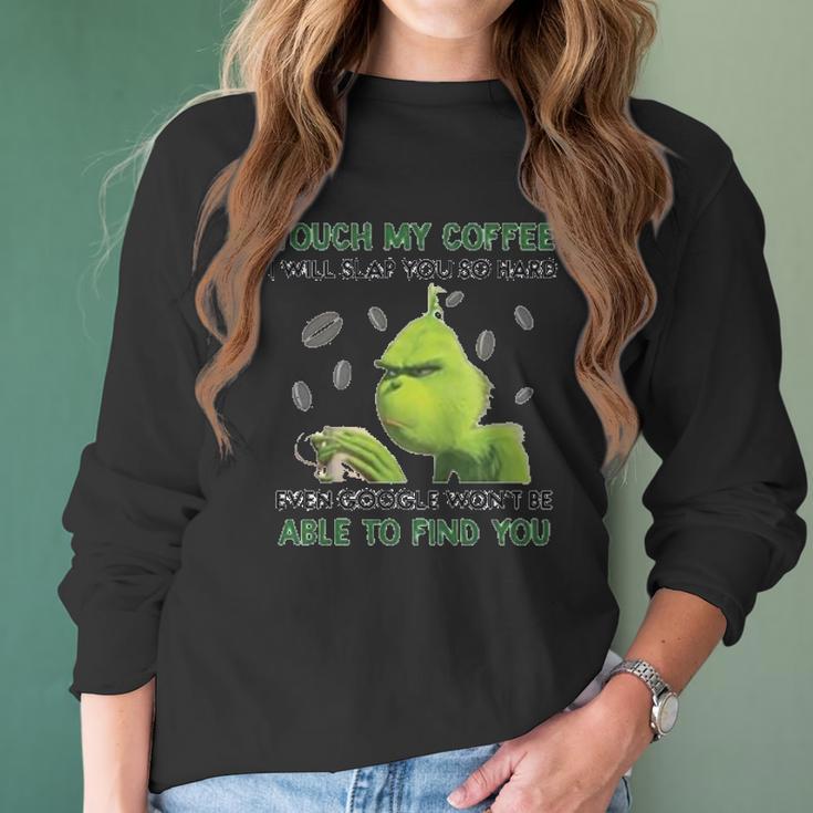 Grinch Touch My Coffee I Will Slap You So Hard Women Long Sleeve Tshirt