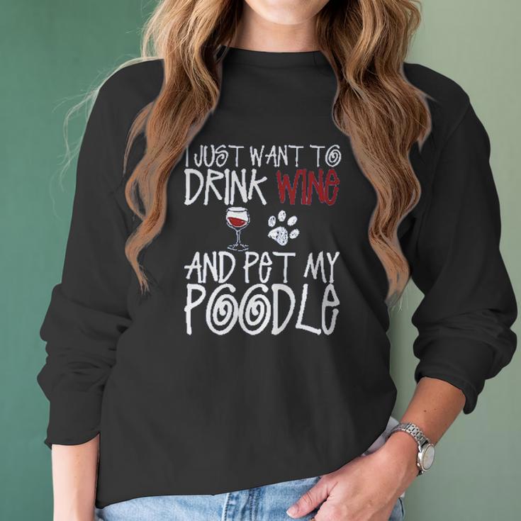 I Just Want To Drink Wine And Pet My Poodle Dog Creative 2022 Gift Women Long Sleeve Tshirt