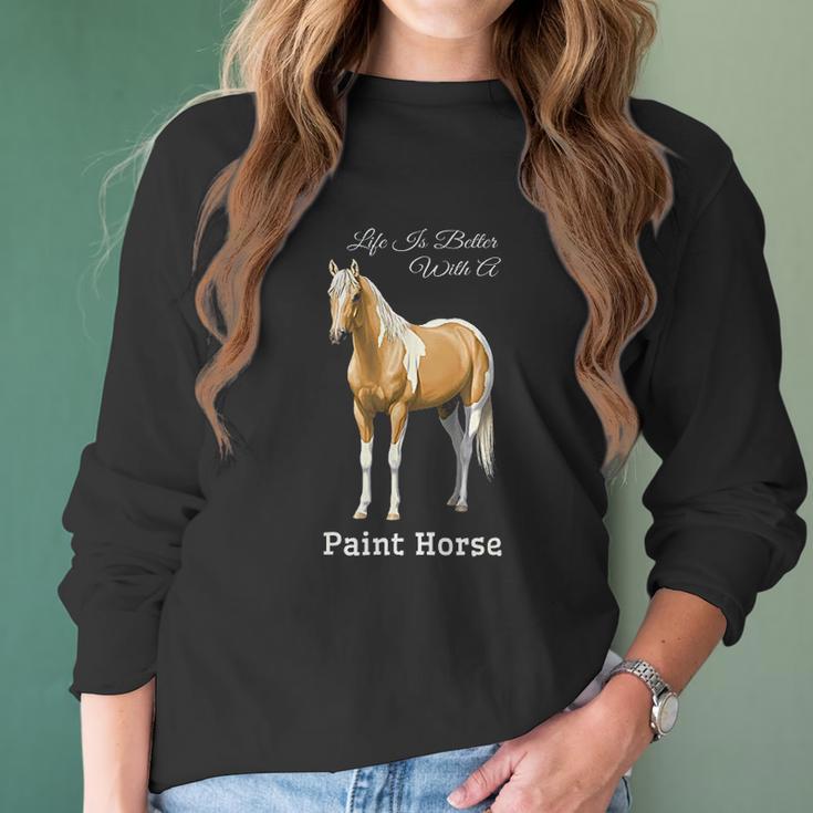 Life Is Better With A Paint Horse Palomino Pinto Women Long Sleeve Tshirt