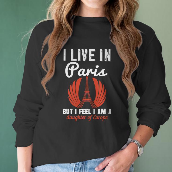 I Live In Paris But I Feel I Am A Daughter Of Europe Women Long Sleeve Tshirt