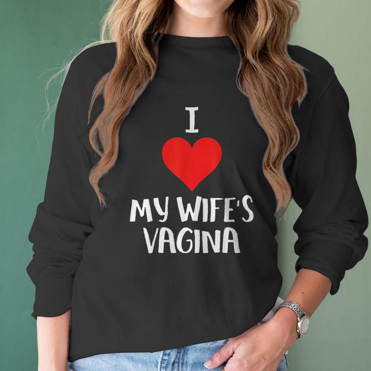 I Love My Wifes Vagina Women Long Sleeve Tshirt