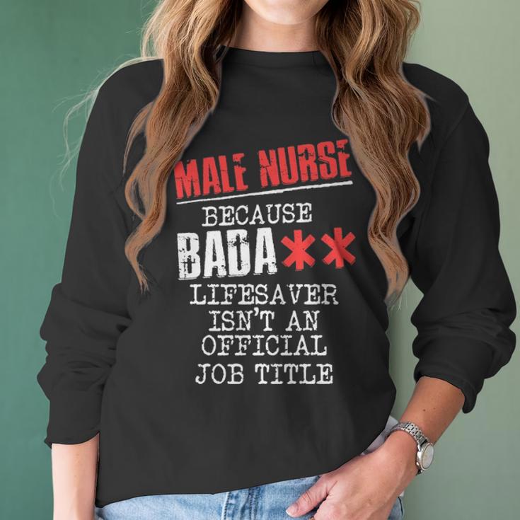 Male Nurse Because Badass Lifesaver Isnt An Offic Women Long Sleeve Tshirt