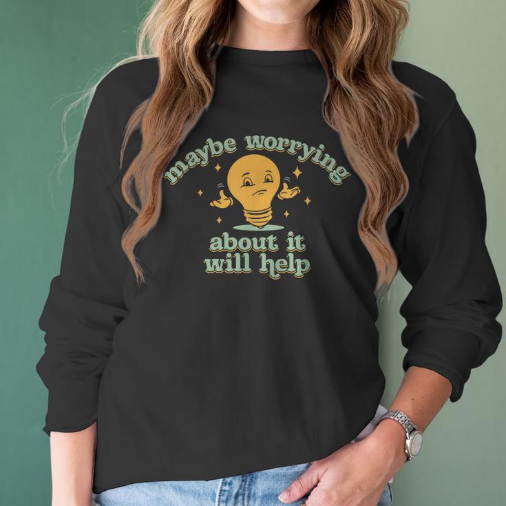 Maybe Worrying About It Will Help Men Women T-Shirt Graphic Print Casual Unisex Tee Women Long Sleeve Tshirt