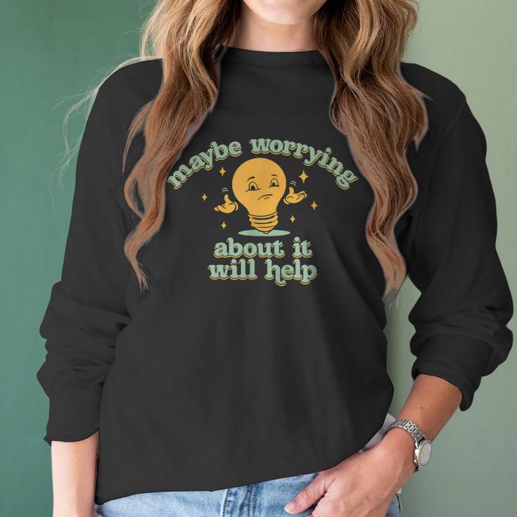 Maybe Worrying About It Will Help V2 Men Women T-Shirt Graphic Print Casual Unisex Tee Women Long Sleeve Tshirt