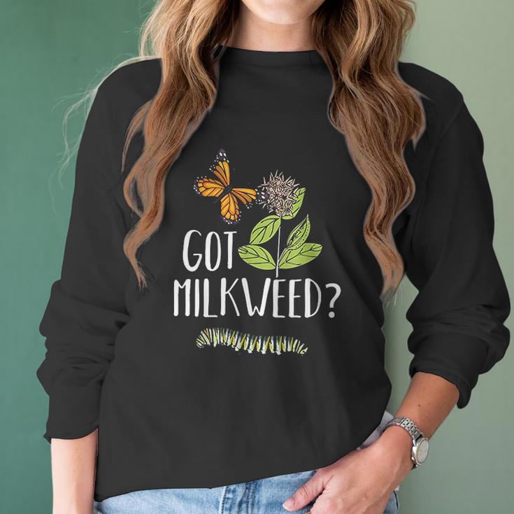 Got Milkweed Monarch Butterfly Caterpillar Lover Gift Women Long Sleeve Tshirt