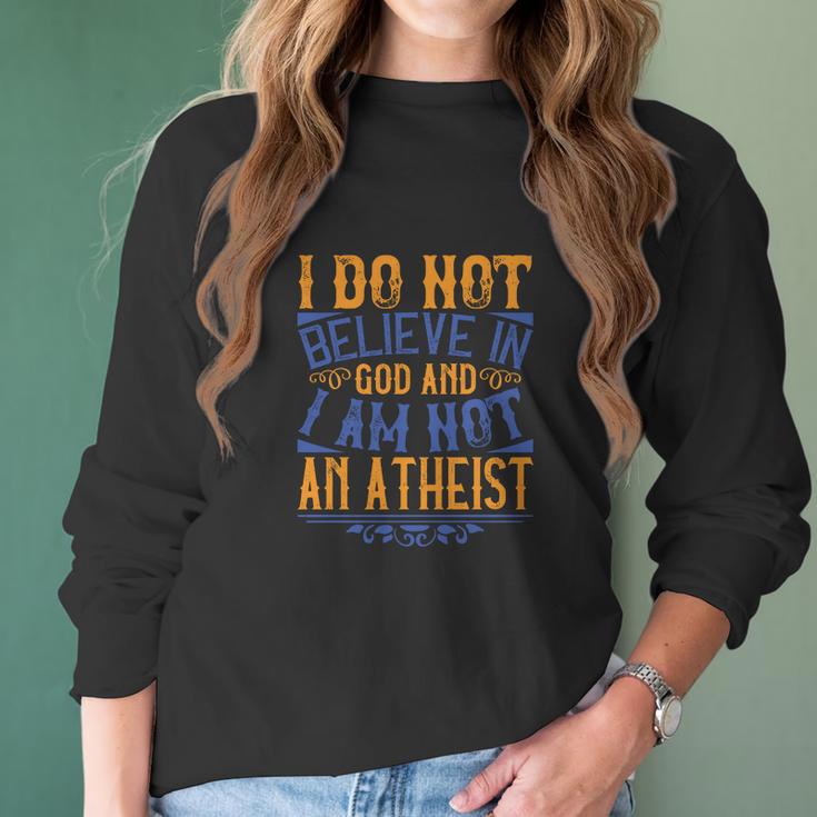 I Do Not Believe In God And I Am Not An Atheist Women Long Sleeve Tshirt