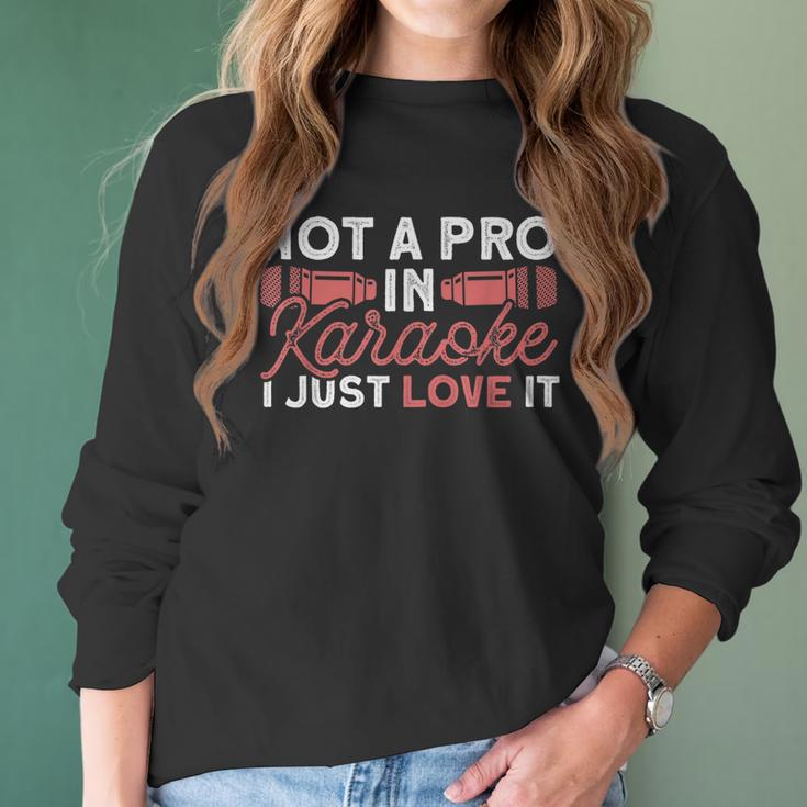 Not A Pro In Karaoke I Just Love It Karaoke Singer Men Women T-Shirt Graphic Print Casual Unisex Tee Women Long Sleeve Tshirt