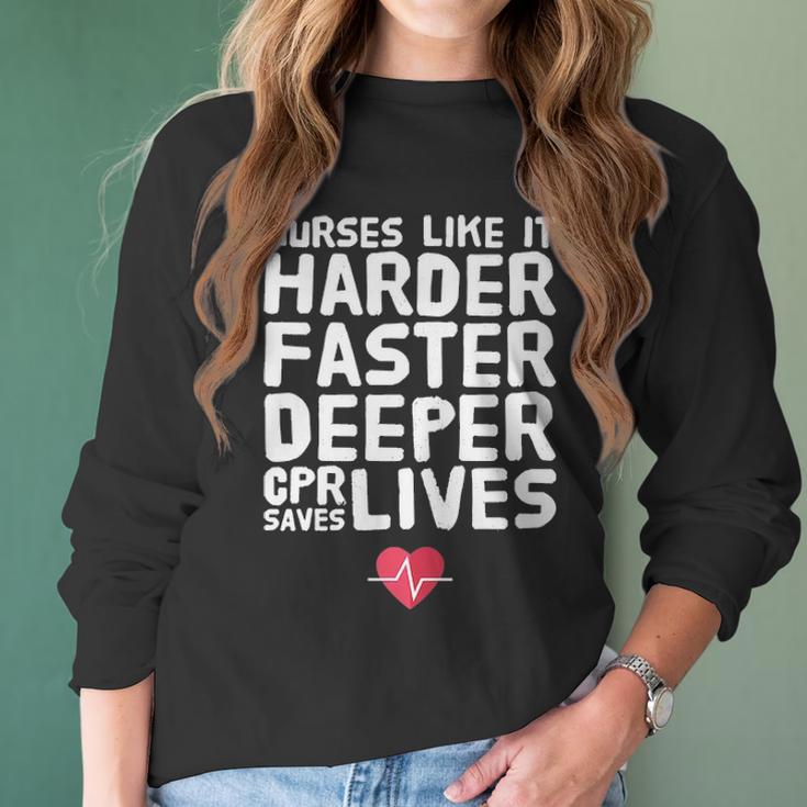 Nurses Like It Harder Faster Deeper Cpr Saves Live S Women Long Sleeve Tshirt