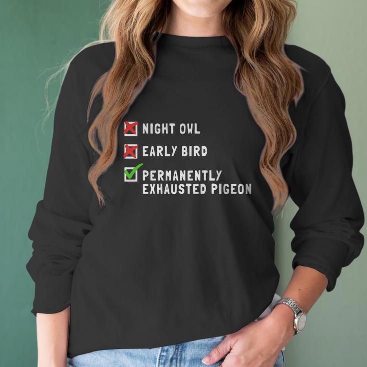 Permanently Exhausted Pigeon Night Owl Early Bird T-Shirt Women Long Sleeve Tshirt