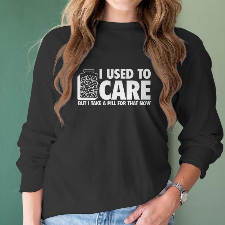 I Take A Pill For That Now Humor Graphic Novelty Sarcastic Funny Women Long Sleeve Tshirt