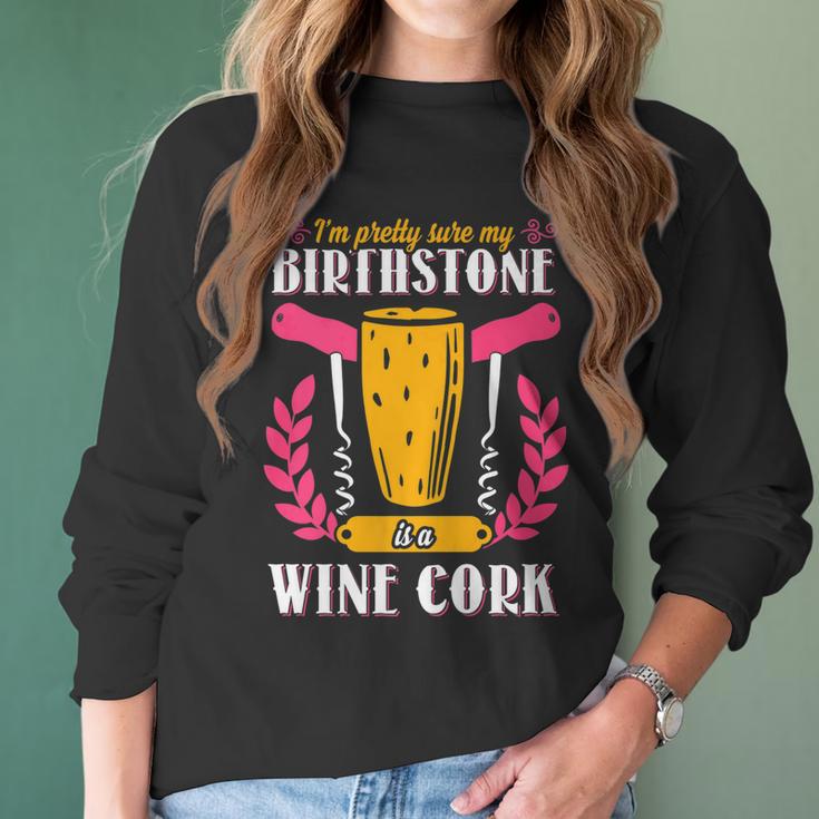 Pretty Sure My Birthstone Is A Wine Cork Funny Wine Women Long Sleeve Tshirt