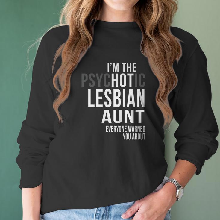 Im The Psychotic Lesbian Aunt Everyone Warned Women Long Sleeve Tshirt