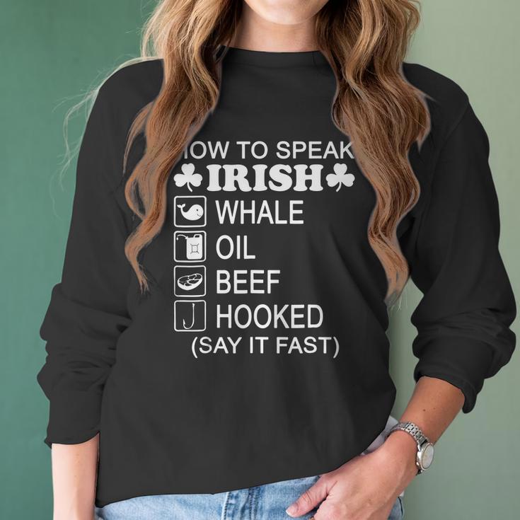 How To Speak Irish Whale Oil Beef Hooked St Patricks T-Shirt Women Long Sleeve Tshirt