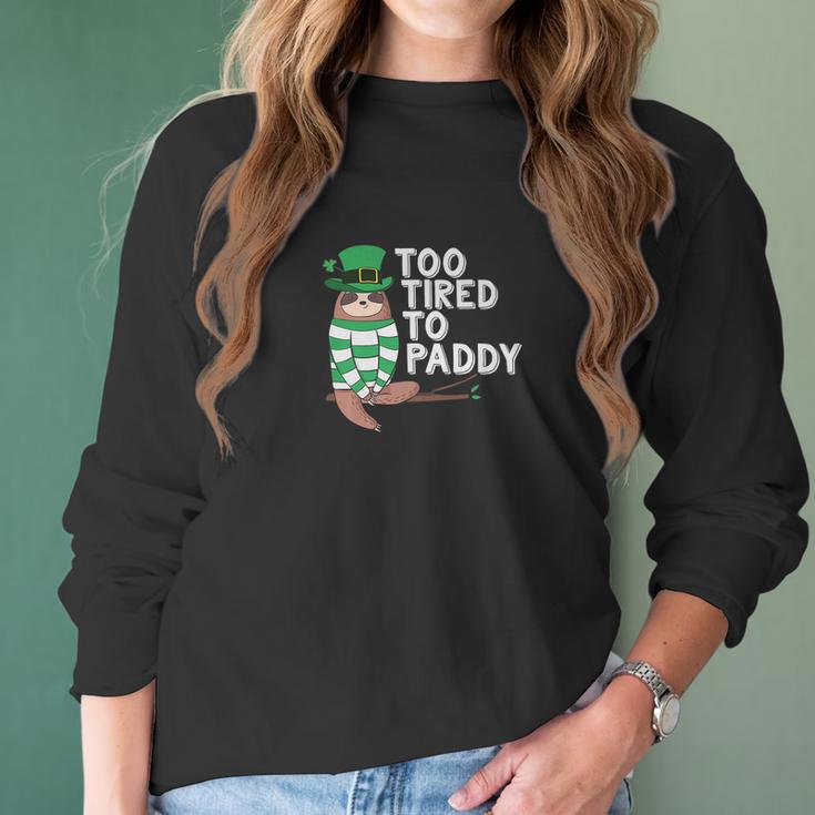 To Tired To Paddy Sloth St Patricks Day Men Women Women Long Sleeve Tshirt