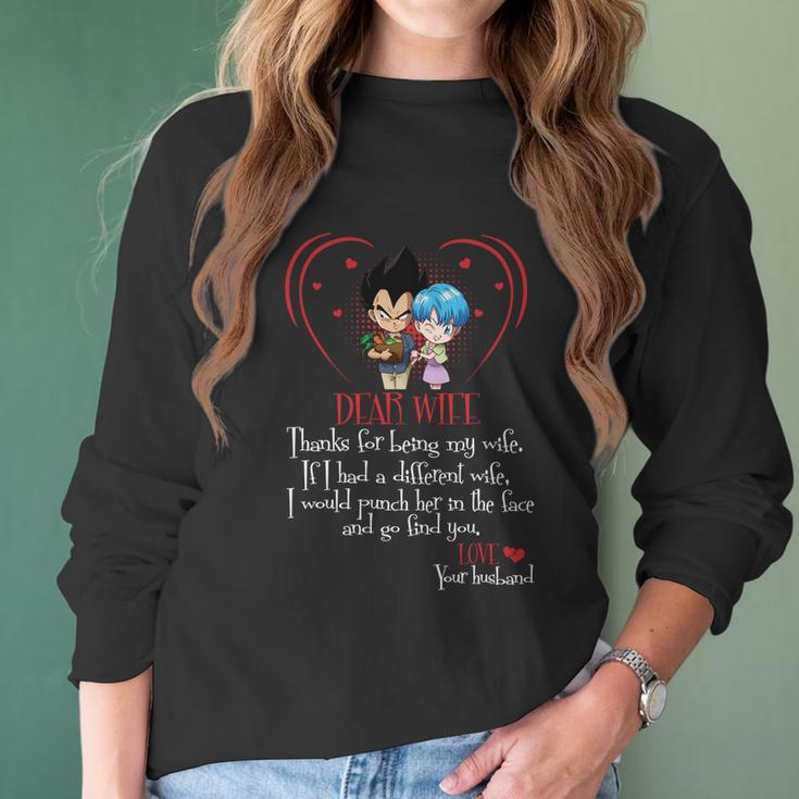 Vegeta Dear Wife Thanks For Being My Wife If I Had A Different Wife I Would Punch Her In The Face And Go Find You Women Long Sleeve Tshirt