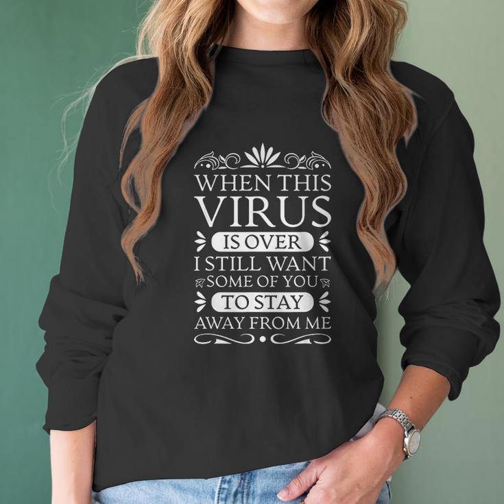 When This Virus Is Over Stay Away From Me Funny Sarcastic Women Long Sleeve Tshirt