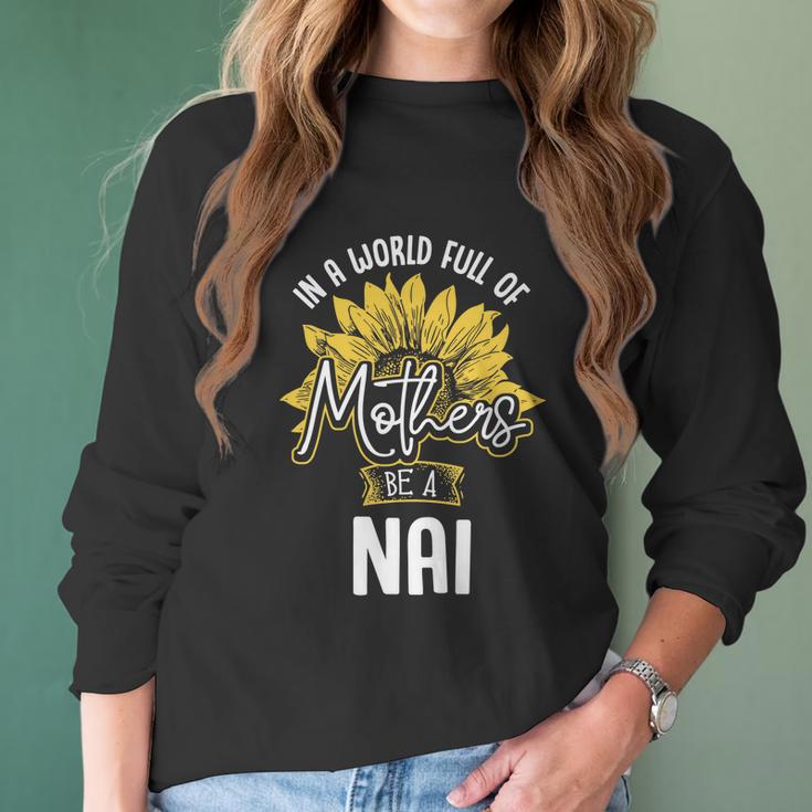 In A World Full Of Mothers Be A Nai Gift Gift Women Long Sleeve Tshirt