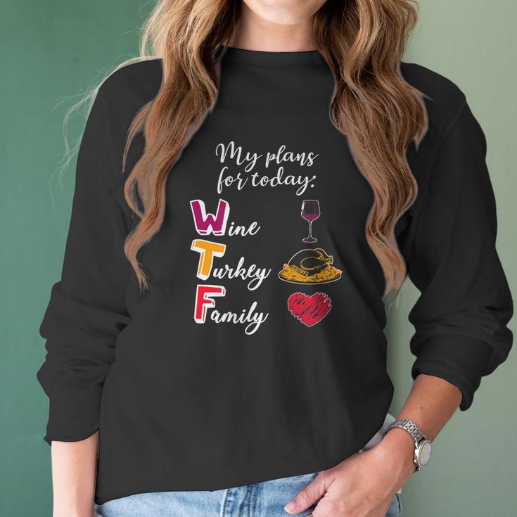 Wtf Wine Turkey Family Funny Thanksgiving Plans Tee Women Long Sleeve Tshirt