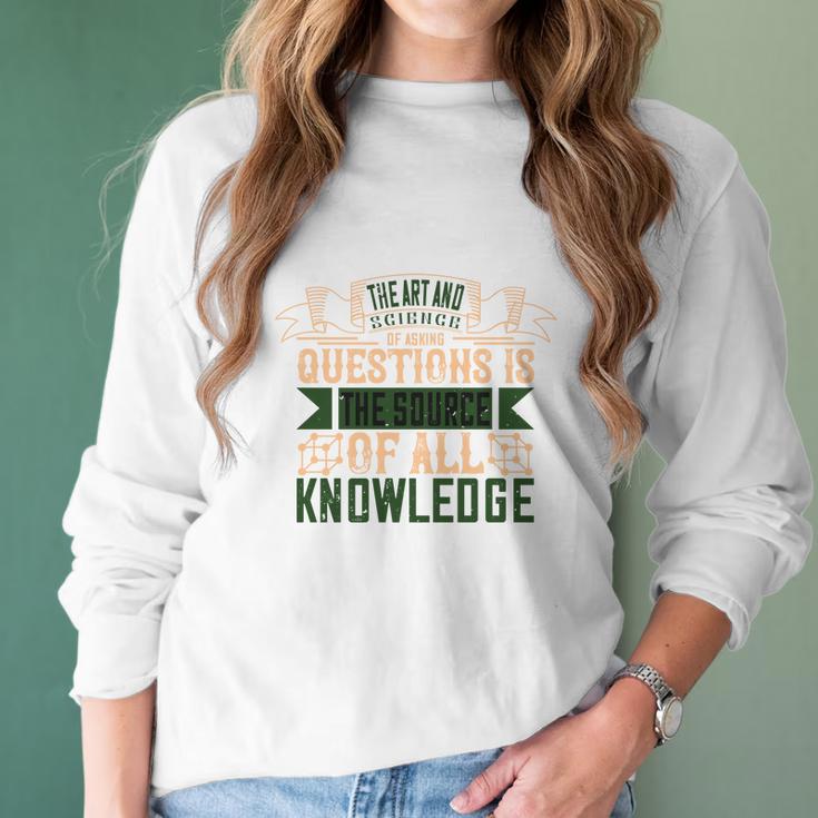 The Art And Science Of Asking Questions Is The Source Of All Knowledge Women Long Sleeve Tshirt