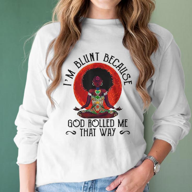 Im Blunt Because God Rolled Me That Way Women Long Sleeve Tshirt