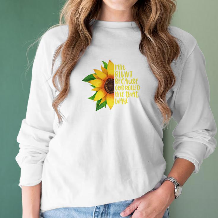 Womens I Am Blunt Because God Rolled Me That Way Sunflower Women Long Sleeve Tshirt