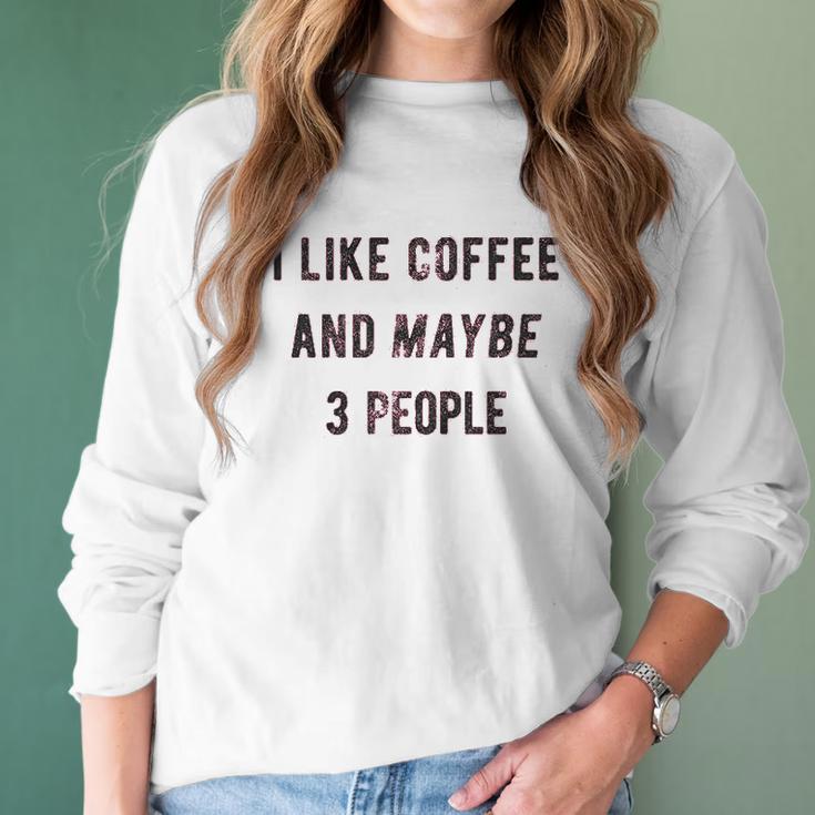 I Like Coffee And Maybe 3 People Funny Sarcastic Women Long Sleeve Tshirt