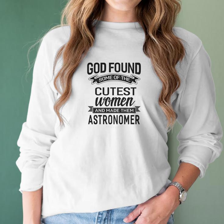 Womens God Found The Cutest Women Made Them Astronomer Women Long Sleeve Tshirt