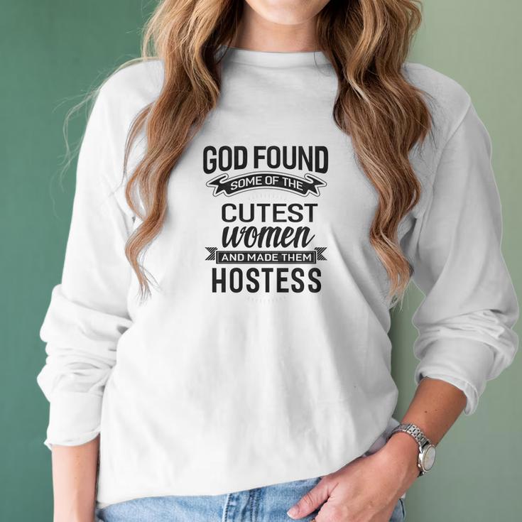 Womens God Found The Cutest Women Made Them Hostess Women Long Sleeve Tshirt