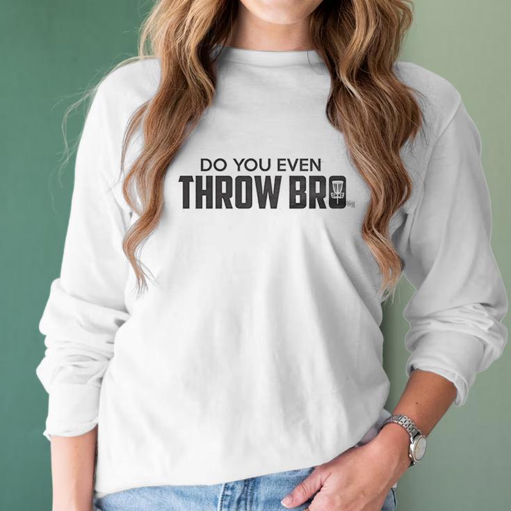 Guerrilla Do You Even Throw Bro Funny Disc Golf Graphic Frisbee Golf Women Long Sleeve Tshirt