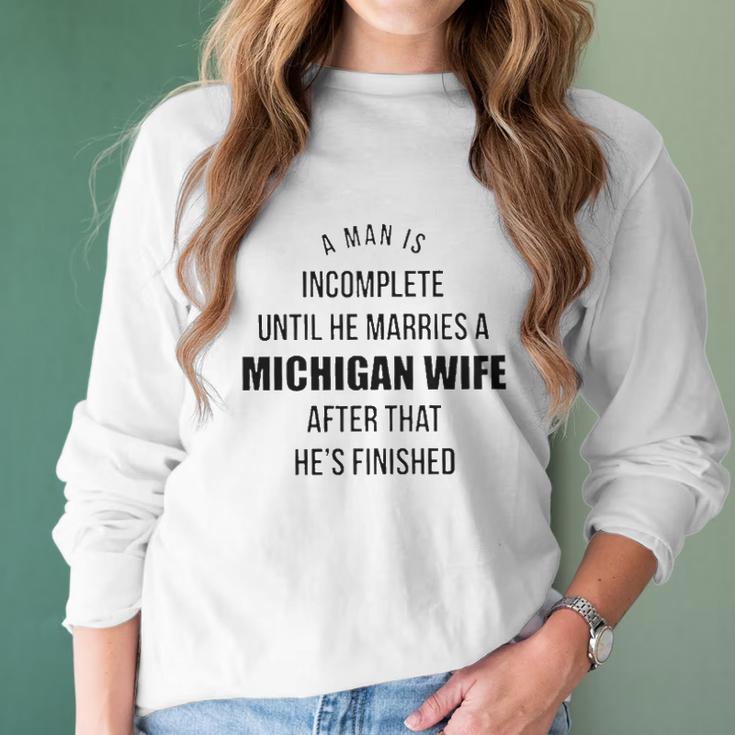 A Man Is Incomplete Until He Marries A Michigan Wife After That Awesome 2022 Gift Women Long Sleeve Tshirt