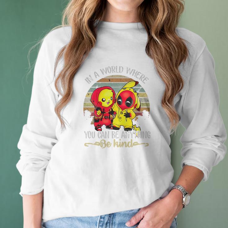 Pikachu And Deadpool In A World Where You Can Be Anything Be Kind Women Long Sleeve Tshirt