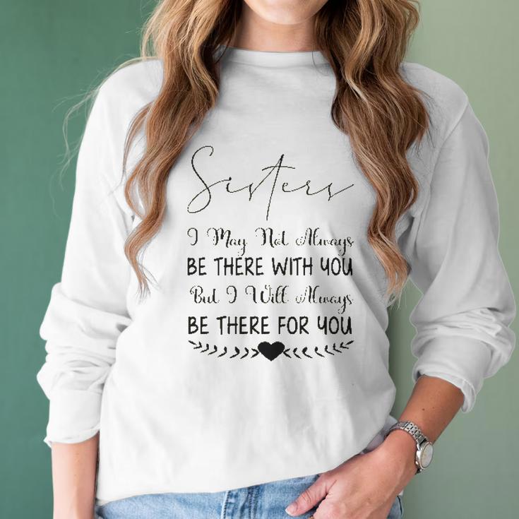 Sisters I May Not Always Be There Interesting 2022 Gift Women Long Sleeve Tshirt