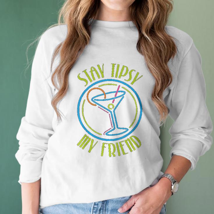 Stay Tipsy My Friend Bartender Best Friend Gifts Birthday Gifts For Friend Friend Christmas Gifts Women Long Sleeve Tshirt