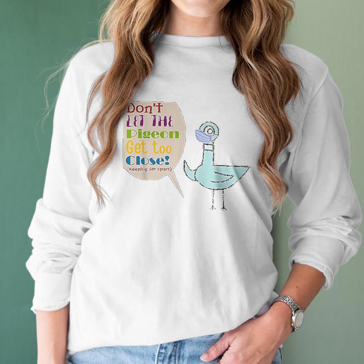 Teacher Dont Let The Pigeon Get Too Close Funny Gift Women Long Sleeve Tshirt