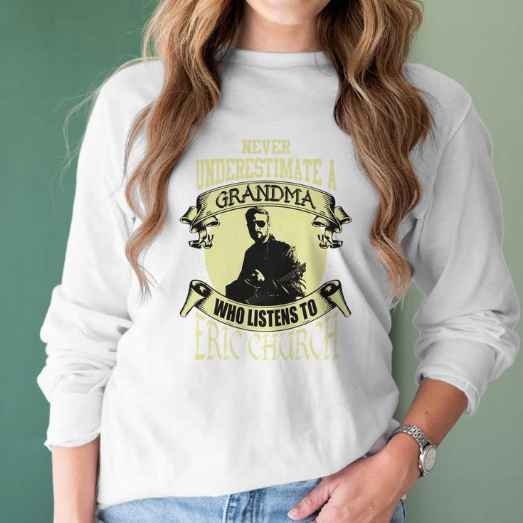 Never Underestimate A Grandma Who Listens To Eric Church Women Long Sleeve Tshirt