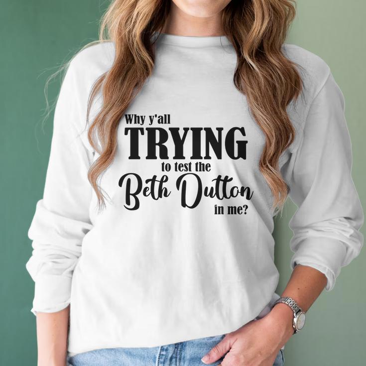 Why Yall Trying To Test The Beth Dutton In Me Coffee Mug Women Long Sleeve Tshirt