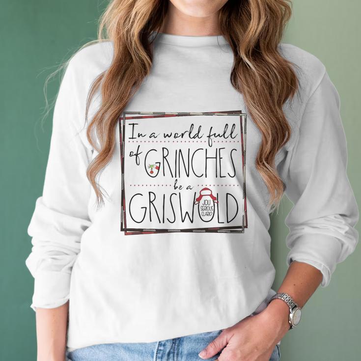 In A World Full Of Grinches Be A Griswold Christmas Women Long Sleeve Tshirt