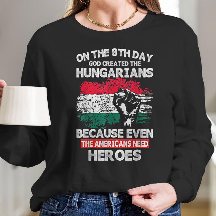 On The 8Th Day God Created Hungarians American Heroes Women Long Sleeve Tshirt