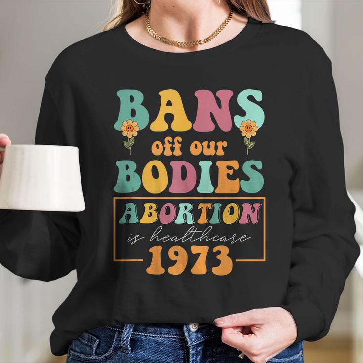 Bans Off Our Bodies Feminist Womens Rights Pro Choice Pro Roe Abortion Women Long Sleeve Tshirt