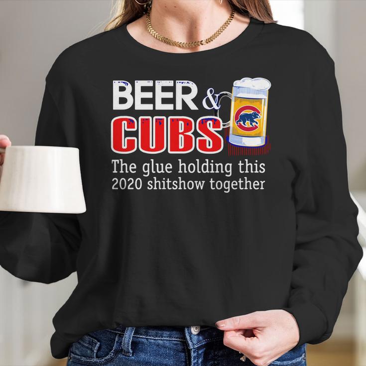 Beer And Cubs The Glue Holding This 2020 Shitshow Together Shirt Women Long Sleeve Tshirt