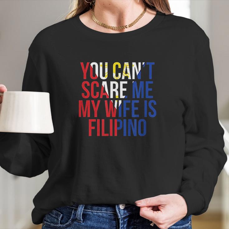 You Cant Scare Me My Wife Is Filipino Funny Pinoy Pinay Women Long Sleeve Tshirt