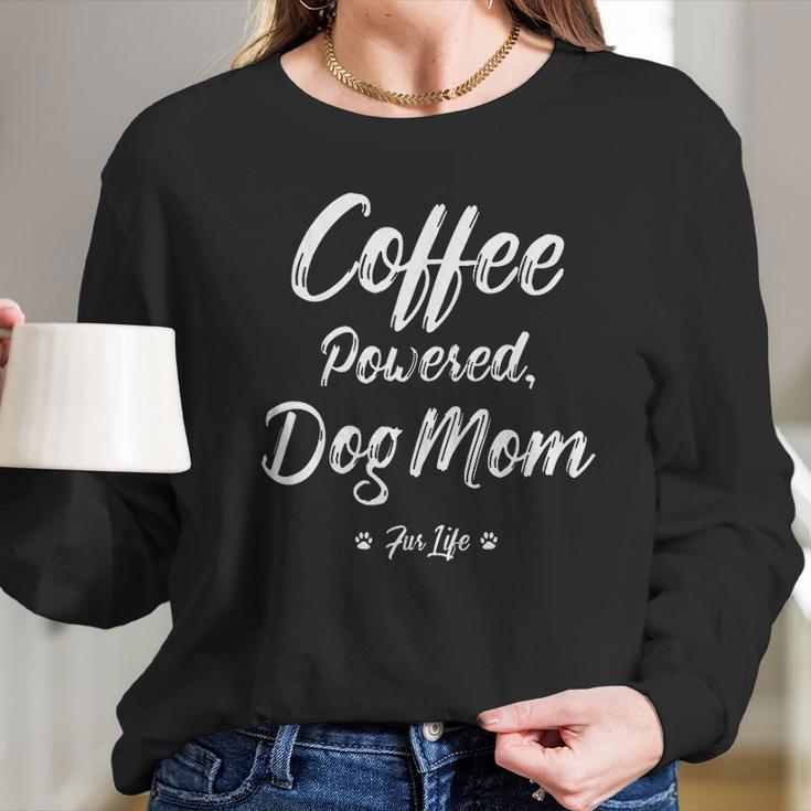 Coffee Powered Dog Mom Fur Life Women Long Sleeve Tshirt