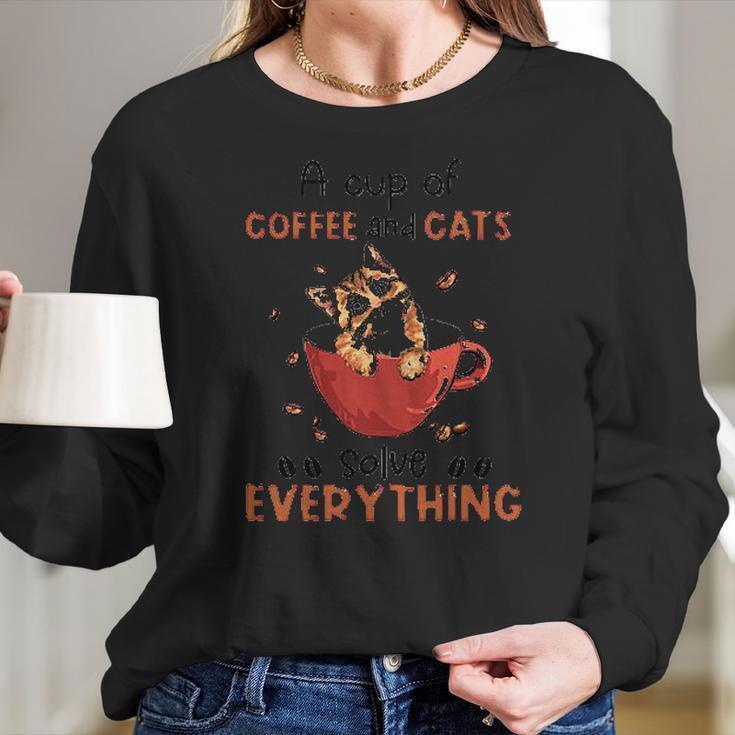 A Cup Of Coffee And Cats Solve Everything Creative 2022 Gift Women Long Sleeve Tshirt