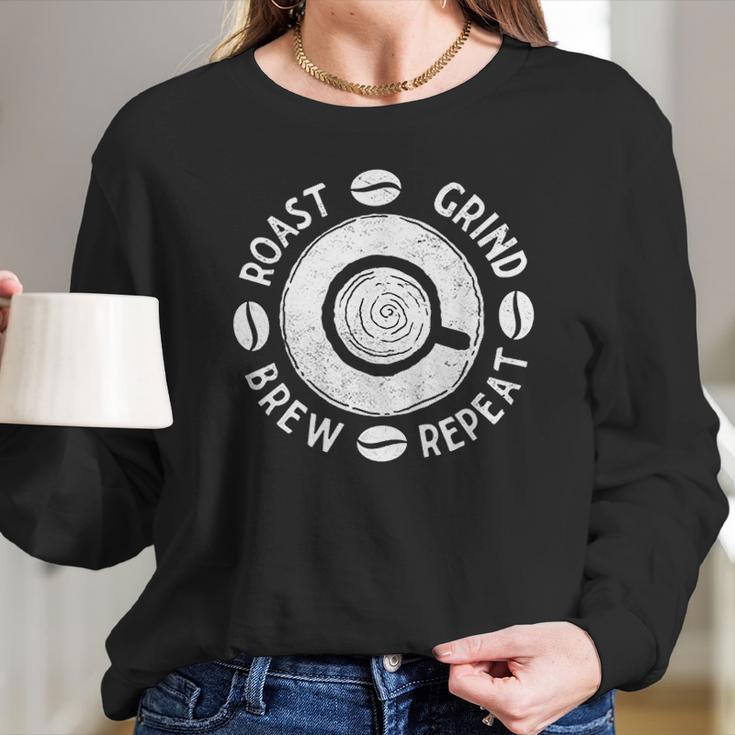 Cup Of Coffee Lovers Roasters Barista Gift Roast Grind Brew Women Long Sleeve Tshirt