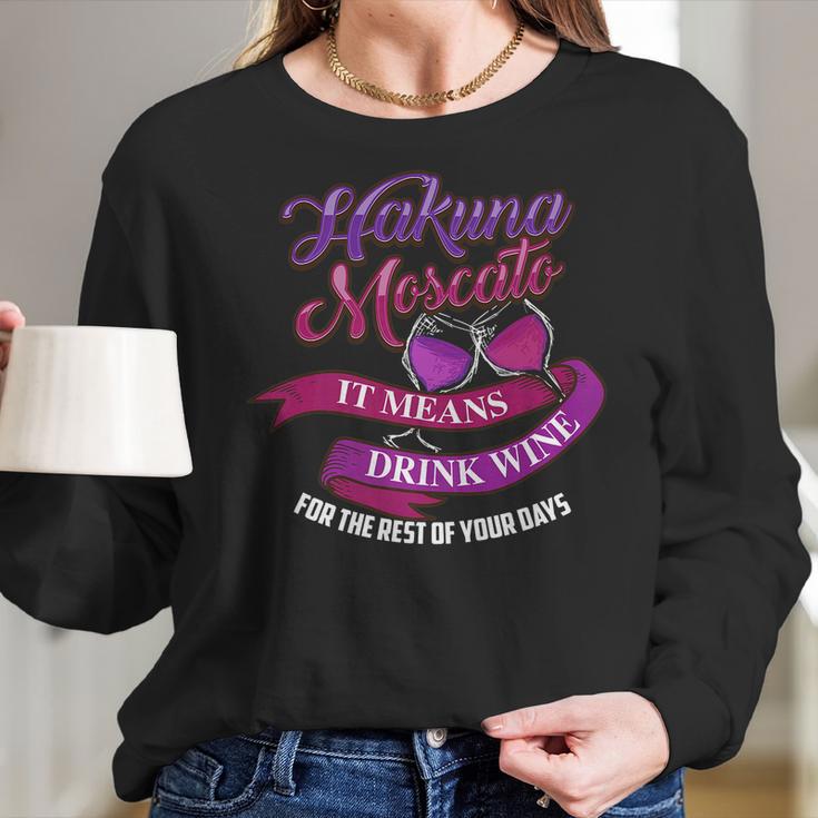 Cute Hakuna Moscato It Means Drink Wine Funny Gift Women Long Sleeve Tshirt